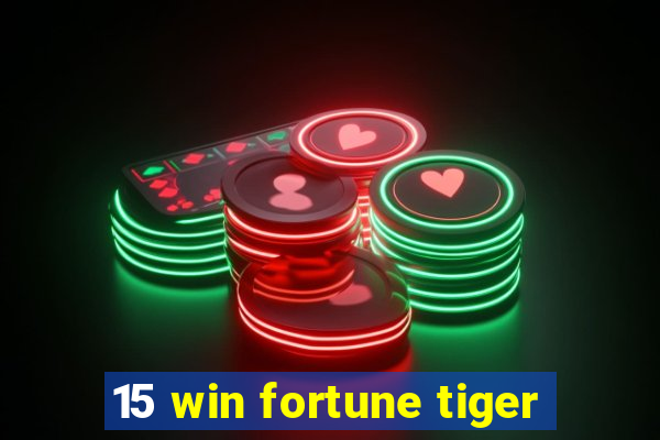 15 win fortune tiger